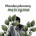 Co zrobić, gdy facet nie chce związku? Sprawdzone rady i jasne granice