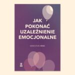 Jak wyleczyć się z miłości? Prawdziwe uczucie czy emocjonalne uzależnienie